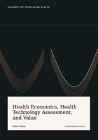 Health Economics, Health Technology Assessment and Value (Elements of Population Health) B0HFP15SC8 Book Cover