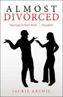 Almost Divorced: Marriage Is Hard Work . . . Duuuhhh 1973650290 Book Cover