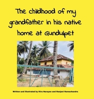 The childhood of my grandfather in his native home at Gundulpet 1964012694 Book Cover