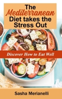 The Mediterranean Diet takes the Stress Out: Discover how to Eat Well 1802838929 Book Cover