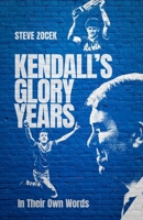 Kendall's Glory Years : In Their Own Words 1836801432 Book Cover