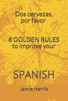 Dos Cervezas, por favor: 8 Golden Rules to improve your Spanish (Beginners) 198744549X Book Cover