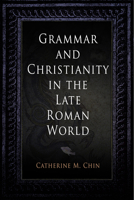Grammar and Christianity in the Late Roman World 0812240359 Book Cover