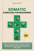 Somatic Exercises For Beginners: Embark on a transformative 28-day journey to manage stress, alleviate pain, and cultivate inner peace through gentle ... (Fitness Fusion: Achieve Your Ultimate Form) B0CWGQNLFQ Book Cover