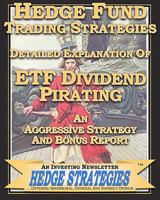 Hedge Fund Trading Strategies Detailed Explanation Of Etf Dividend Pirating: An Aggressive Strategy And Bonus Report 1451514808 Book Cover