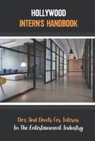 Hollywood Intern's Handbook: Do's And Don'ts For Interns In The Entertainment Industry: Fix Your Mistakes Asap B09BF9GNZ6 Book Cover