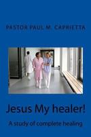 Jesus My Healer! 1533395012 Book Cover