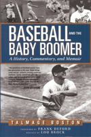 Baseball and the Baby Boomer: A History, Commentary, and Memoir 1933979267 Book Cover