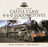 Great Western Castle Class 4-6-0 Locomotives – 1923 - 1959 1399095307 Book Cover