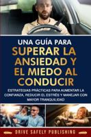 Una guía para superar la ansiedad y el miedo al conducir: Estrategias prácticas para aumentar la confianza, reducir el estrés y manejar con mayor tranquilidad B0G2BHY7YQ Book Cover