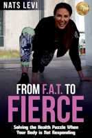FROM F.A.T. to FIERCE: Solving the Health Puzzle When Your Body Is Not Responding 1925884287 Book Cover