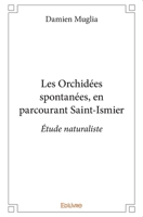 Les Orchidées spontanées, en parcourant Saint-Ismier: Étude naturaliste (French Edition) 2414385227 Book Cover