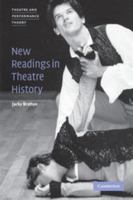 New Readings in Theatre History (Theatre and Performance Theory) 0521791219 Book Cover