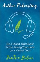 Author Podcasting: Be a Stand-Out Guest While Taking Your Book on a Virtual Tour 1735951544 Book Cover