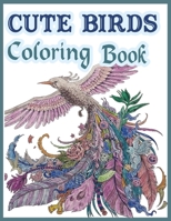 Cute Birds Coloring Book: A Unique Collection Of Coloring Pages for kids of all ages B08FP5NQ35 Book Cover