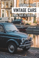 Custom Your Vintage Cars: New Tech In Old Cars: Classic Car Restoration Projects B08Z5LSLC3 Book Cover