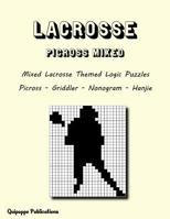 Lacrosse Picross Mixed: Mixed Lacrosse Themed Logic Puzzles Picross - Griddler - Nonogram - Hanjie 1985690055 Book Cover