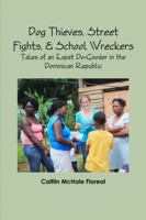 Dog Thieves, Street Fights, & School Wreckers: Tales of an Expat Do-Gooder in the Dominican Republic 1312083557 Book Cover