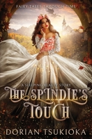 The Spindle's Touch: A Sleeping Beauty Story (Fairy Tales Through Time) B089CSNFRT Book Cover