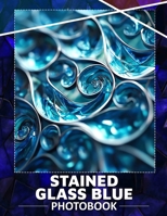 StaIned Glass Blue Photo Book: 40 Stunning Images Showcasing Beautiful Blue Stained Glass Art For Home Decoration B0DPPCB5SX Book Cover