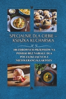 Specjalnie dla Ciebie - książka kucharska: 100 zdrowych przepisów na posilki bez nabialu dla początkujących z nietolerancją l B0F2YS2X34 Book Cover