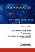 Zinc Oxide Thin-Film Transistors: An Investigation of the Performance and Stability of Zinc Oxide Thin-film Transistors and the Role of High-k Dielectrics 3844396535 Book Cover