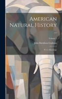 American Natural History ...: Pt. I.--Mastology; Volume 1 1022702319 Book Cover