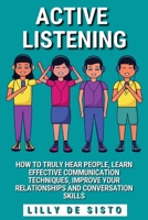 Active Listening: Hear People, Learn Communication Techniques and Improve Conversations Skills B0BGJVDJ6G Book Cover