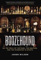 Boozehound: On the Trail of the Rare, the Obscure, and the Overrated in Spirits 1580082882 Book Cover