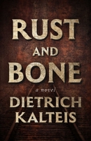 Rust and Bone: A Novel 1770418504 Book Cover
