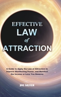 Effective Law of Attraction: A Guide to Apply the Law of Attraction to Improve Manifesting Power, and Manifest the Income or Love You Deserve 195373247X Book Cover