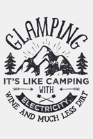 Glamping Its Like Camping With Electricity Wine and Much Less Dirt: Camping Lined Notebook, Journal, Organizer, Diary, Composition Notebook, Gifts for Campers and Hikers 1708529888 Book Cover