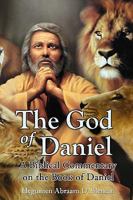 The God Of Daniel: A Biblical Commentary On The Book Of Daniel 097096854X Book Cover