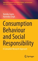 Consumption Behaviour and Social Responsibility: A Consumer Research Approach (Approaches to Global Sustainability, Markets, and Governance) 9811530041 Book Cover