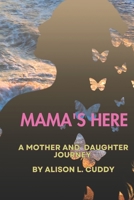 Mama's Here: A Mother And Daughter Journey B0CJLLLTZR Book Cover