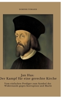 Jan Hus: Der Kampf für eine gerechte Kirche: Vom einfachen Prediger zum Symbol des Widerstands gegen Korruption und Macht (German Edition) 3384403452 Book Cover