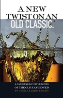 A New Twist on an Old Classic: A Fashionable Exploration of the Old Fashioned 138754795X Book Cover