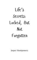 Life's Secrets: Locked, But Not Forgotten 1805662007 Book Cover