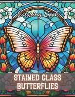 Stained Glass Butterflies Coloring Book: New and Exciting Designs Coloring Pages B0CRYTRRWZ Book Cover