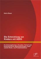 Die Entwicklung Von Kindern Mit Adhs: Erscheinungsformen, Ursachen, Verlauf Und Biopsychosoziale Wechselwirkungen Sowie Soziale Risiko- Und Protektivf 3842893957 Book Cover