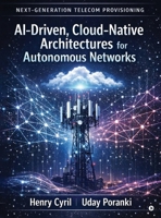 Next-Generation Telecom Provisioning AI-Driven, Cloud-Native Architectures for Autonomous Networks B0GVDJJ65J Book Cover