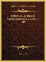 Notice Sur Les Travaux Anthropologiques De Gratiolet (1869) 1160211663 Book Cover