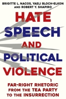 Hate Speech and Political Violence: Far-Right Rhetoric from the Tea Party to the Insurrection 0231214359 Book Cover