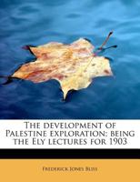 The Development of Palestine Exploration: Being the Ely Lectures for 1903 1017317372 Book Cover