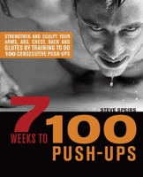 7 Weeks to 100 Push-Ups: Strengthen and Sculpt Your Arms, Abs, Chest, Back and Glutes by Training to do 100 Consecutive Push-Ups 1569757070 Book Cover