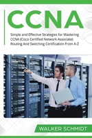 CCNA: Simple and Effective Strategies for Mastering CCNA (Cisco Certified Network Associate) Routing And Switching Certification From A-Z B08KQBYRL4 Book Cover