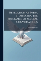 Revelation Ab Intra Et Ab Extra, The Substance Of Several Conversations 1286323657 Book Cover
