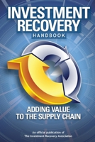 Investment Recovery Handbook: Adding Value to the Supply Chain 1466412526 Book Cover