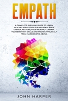 Empath: A Complete Survival Guide to Learn Healing Strategies For Increase Your Energy, Restore Your Health, Control Your Emotion Skills and Protect Yourself from Narcissistic Abuse. B085RQNG33 Book Cover