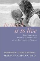 To Touch Is to Live: The Need for Genuine Affection in an Impersonal World 1890772240 Book Cover